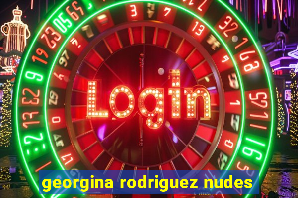 georgina rodriguez nudes